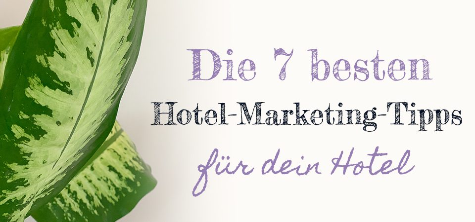 7 beste Hotel Marketing Tipps 2023 by Werbeagentur Tirol