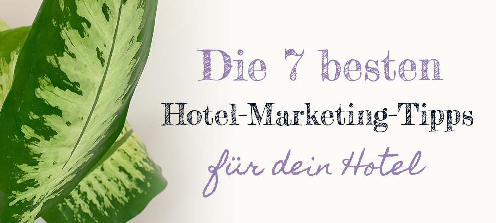 7 beste Hotel Marketing Tipps 2023 by Werbeagentur Tirol